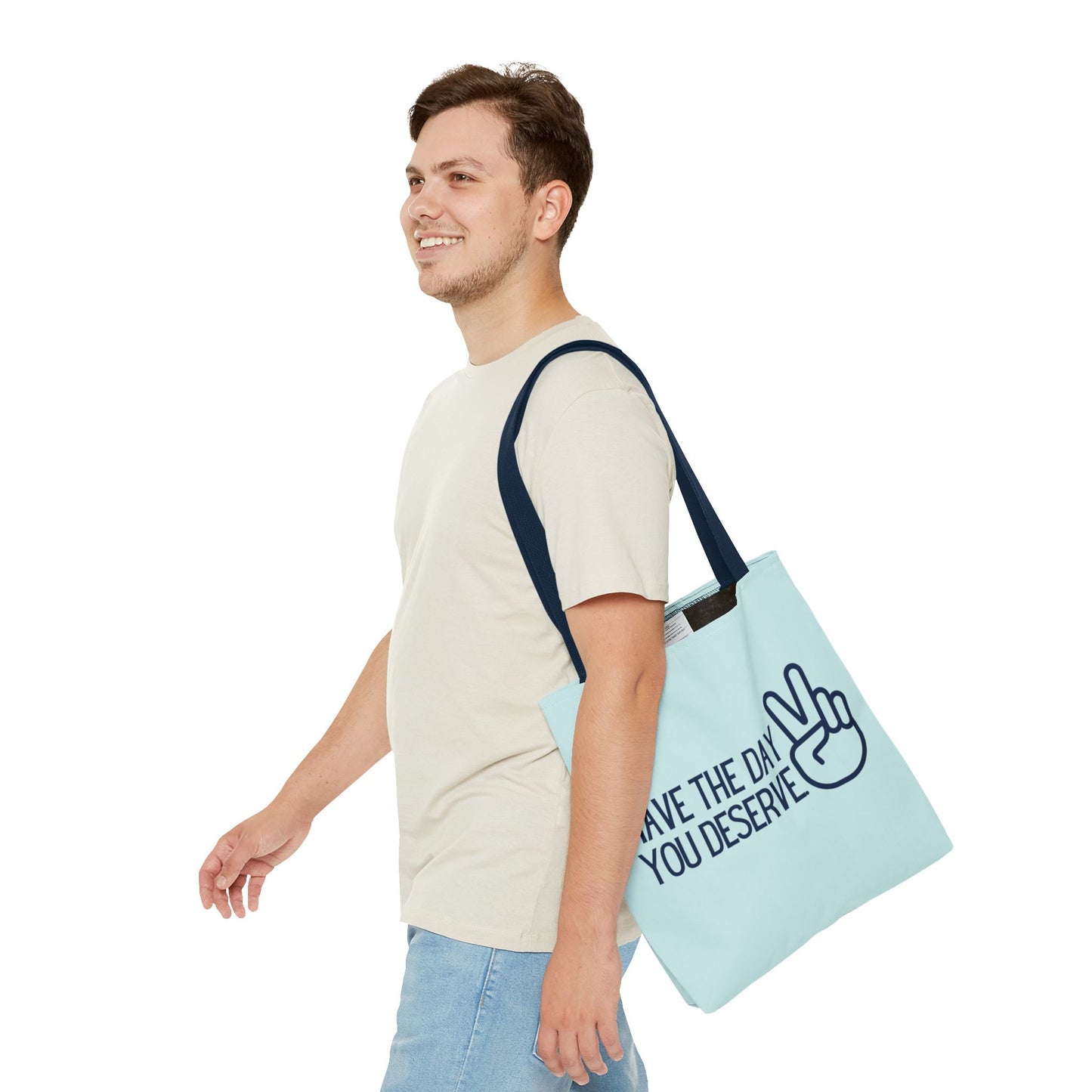 HAVE THE DAY YOU DESERVE Tote Bag