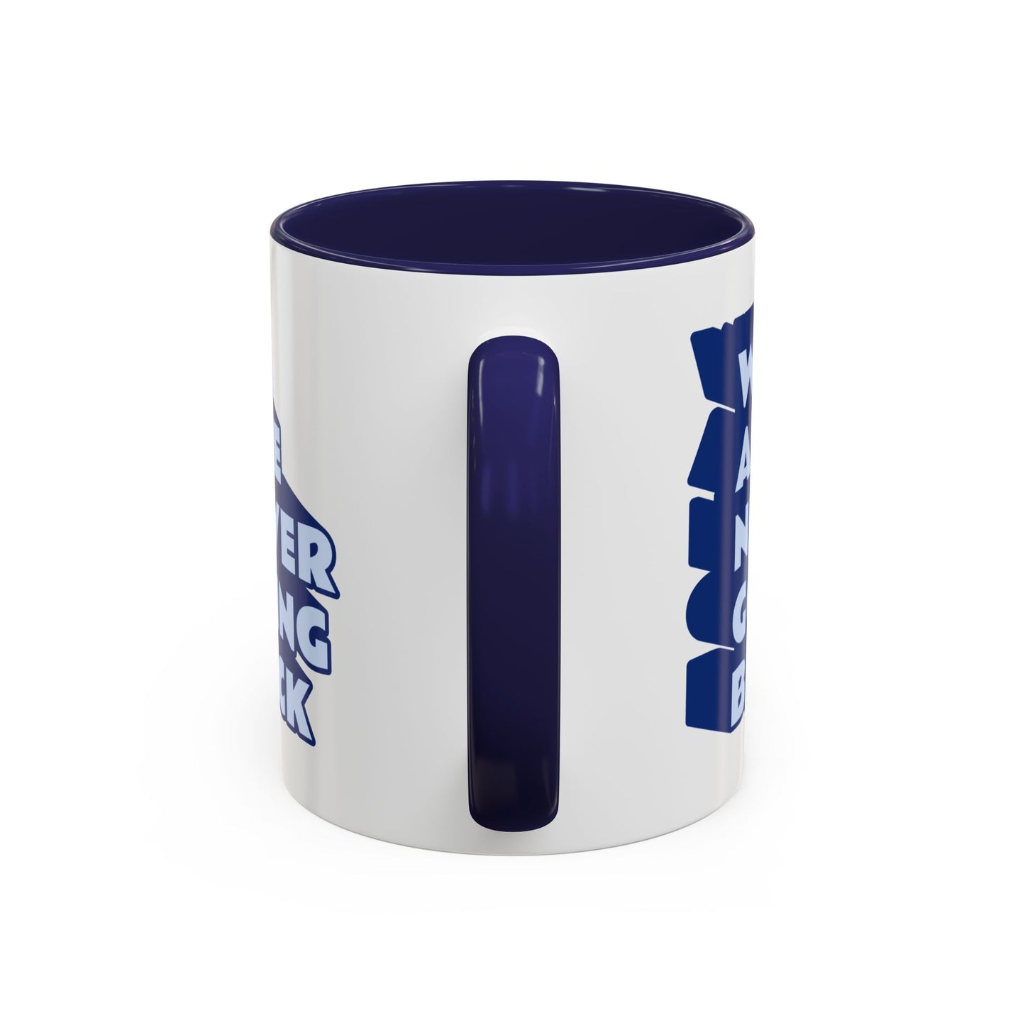 WE ARE NEVER GOING BACK Accent Coffee Mug