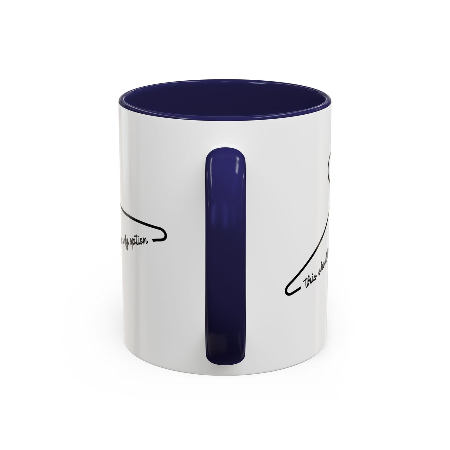 THIS SHOULDN'T BE OUR ONLY OPTION Accent Coffee Mug