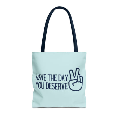 HAVE THE DAY YOU DESERVE Tote Bag