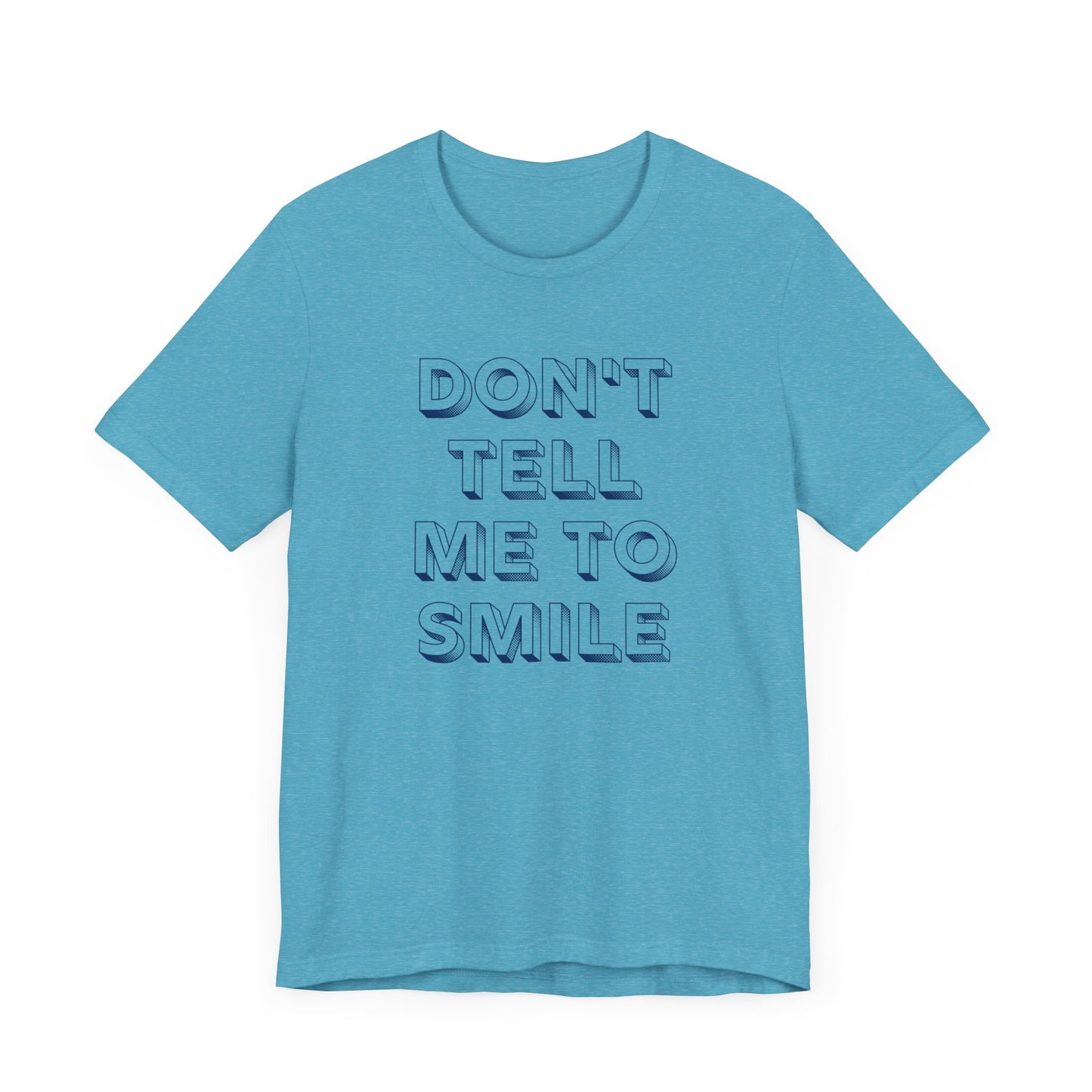 DON'T TELL ME TO SMILE Gender-Neutral Classic Tee