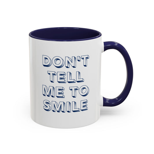 DON'T TELL ME TO SMILE Accent Coffee Mug