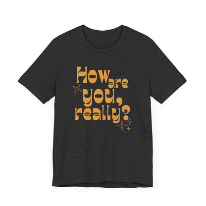 HOW ARE YOU DOING, REALLY? Gender-Neutral Classic Tee