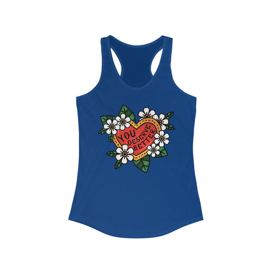 YOU DESERVE BETTER Women's Ideal Racerback Tank