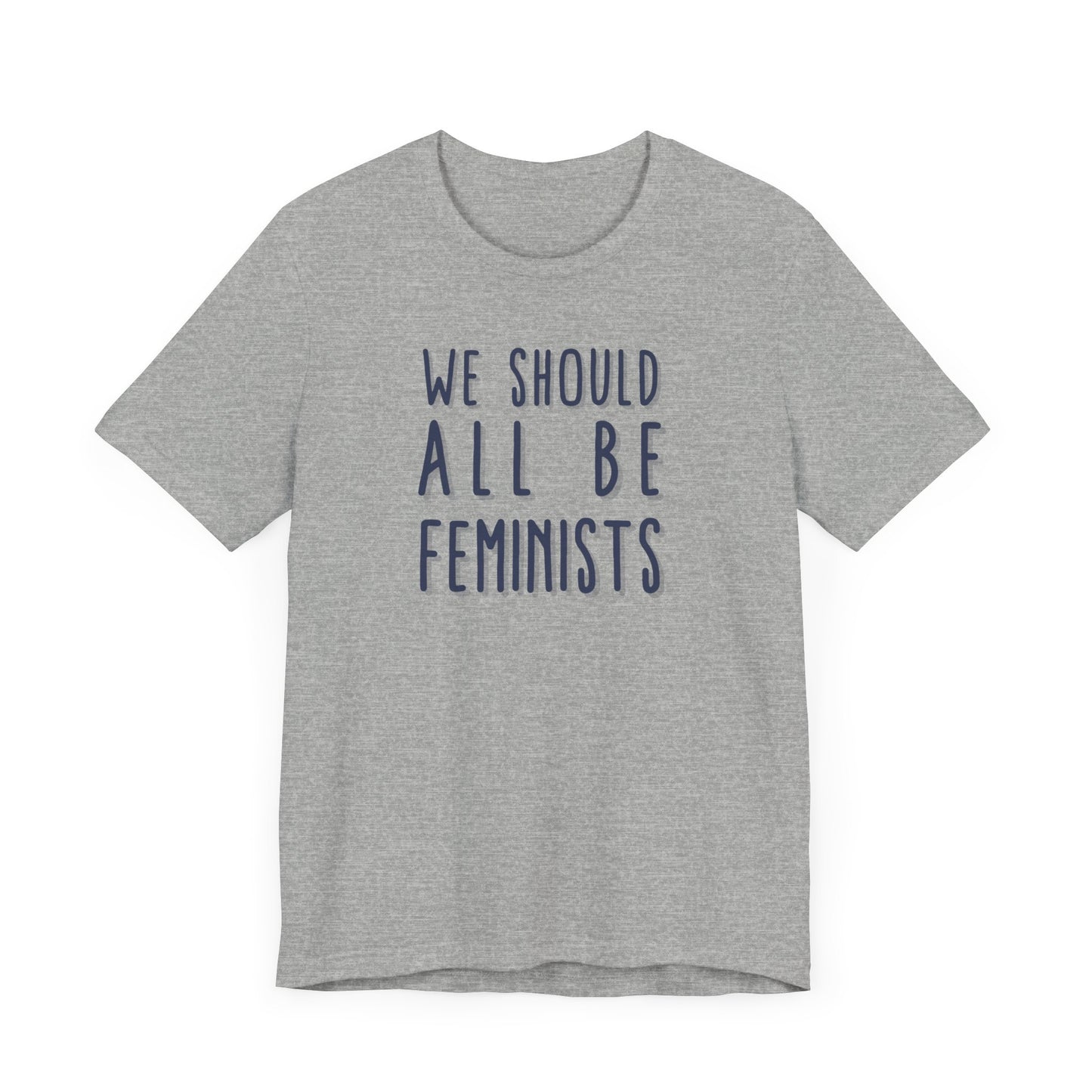 WE SHOULD ALL BE FEMINISTS Gender-Neutral Classic Tee