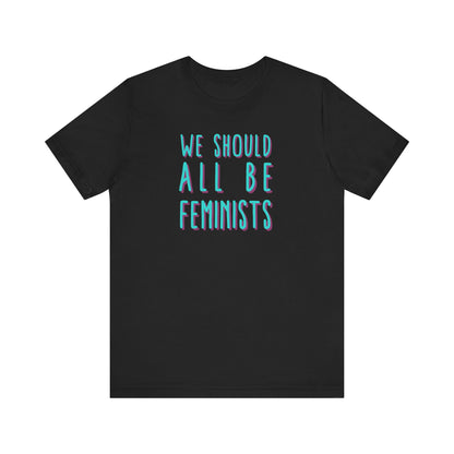 WE SHOULD ALL BE FEMINISTS Gender-Neutral Classic Tee