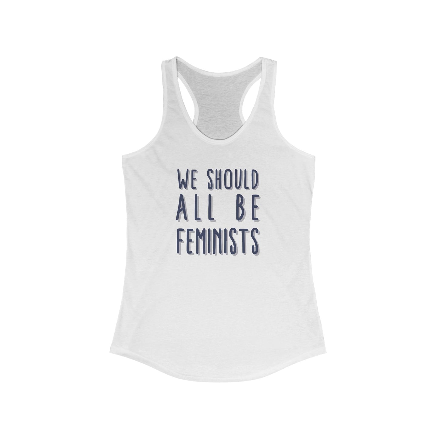 WE SHOULD ALL BE FEMINISTS Women's Ideal Racerback Tank