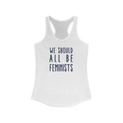 WE SHOULD ALL BE FEMINISTS Women's Ideal Racerback Tank