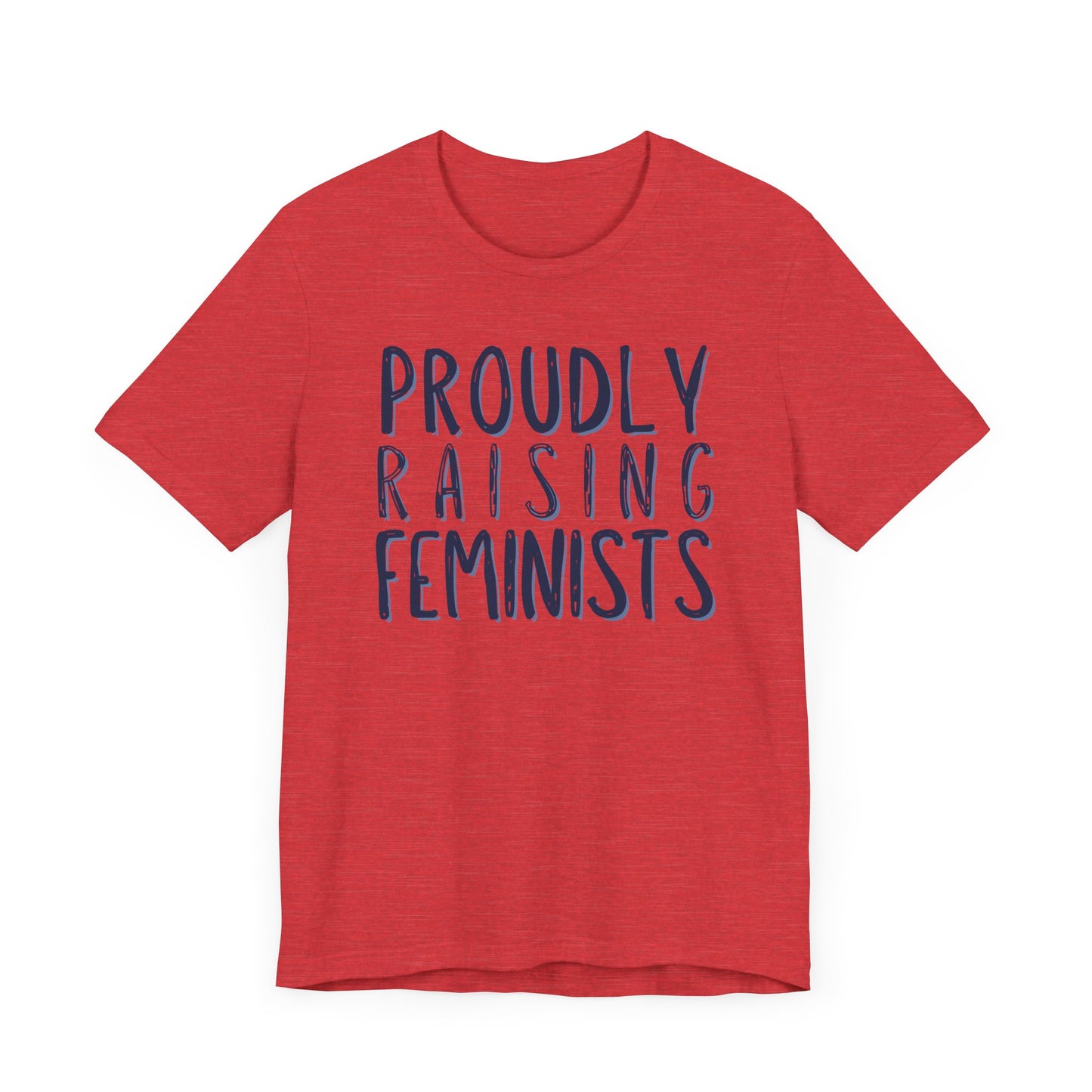 PROUDLY RAISING FEMINISTS Gender-Neutral Classic Tee