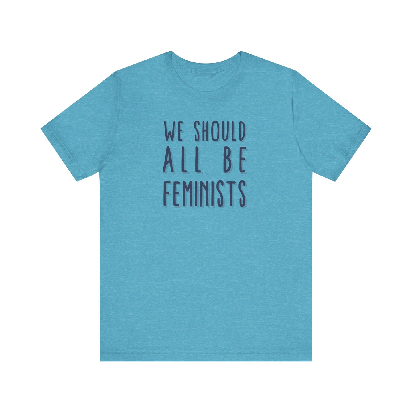 WE SHOULD ALL BE FEMINISTS Gender-Neutral Classic Tee