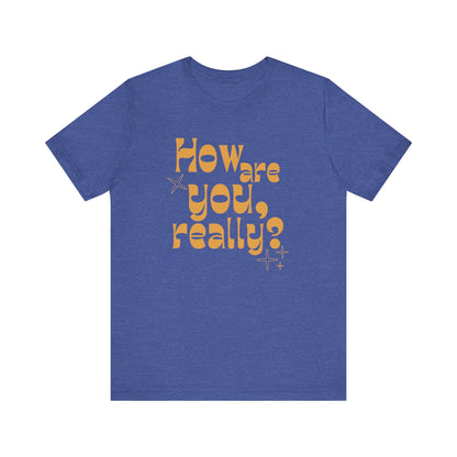 HOW ARE YOU DOING, REALLY? Gender-Neutral Classic Tee