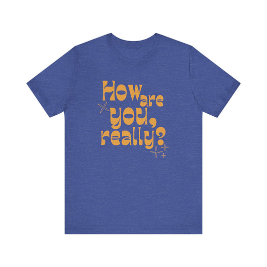 HOW ARE YOU DOING, REALLY? Gender-Neutral Classic Tee