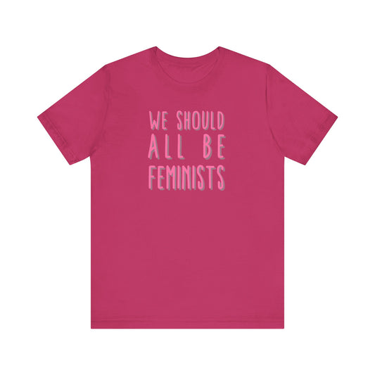 WE SHOULD ALL BE FEMINISTS Gender-Neutral Classic Tee