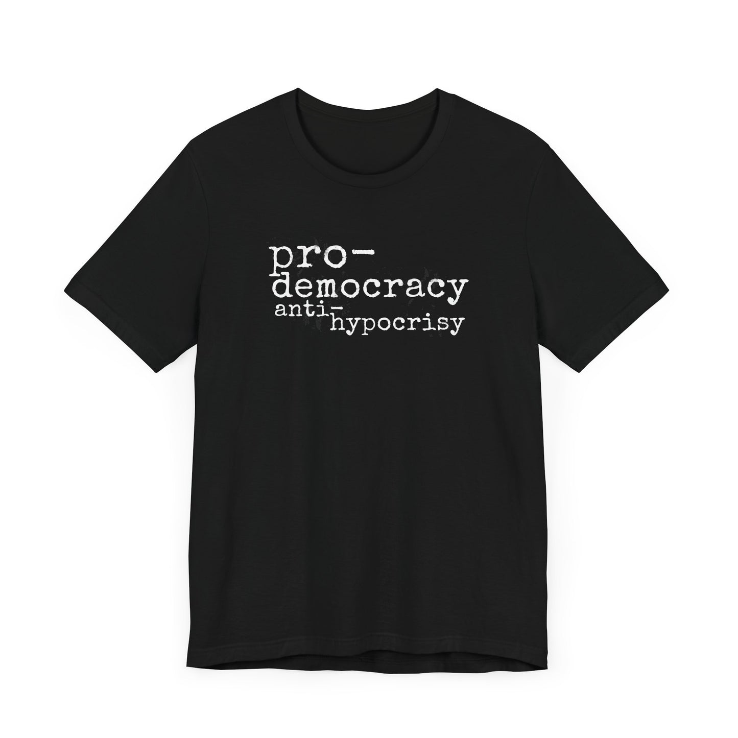 PRO-DEMOCRACY, ANTI-HYPOCRISY Gender-Neutral Classic Tee