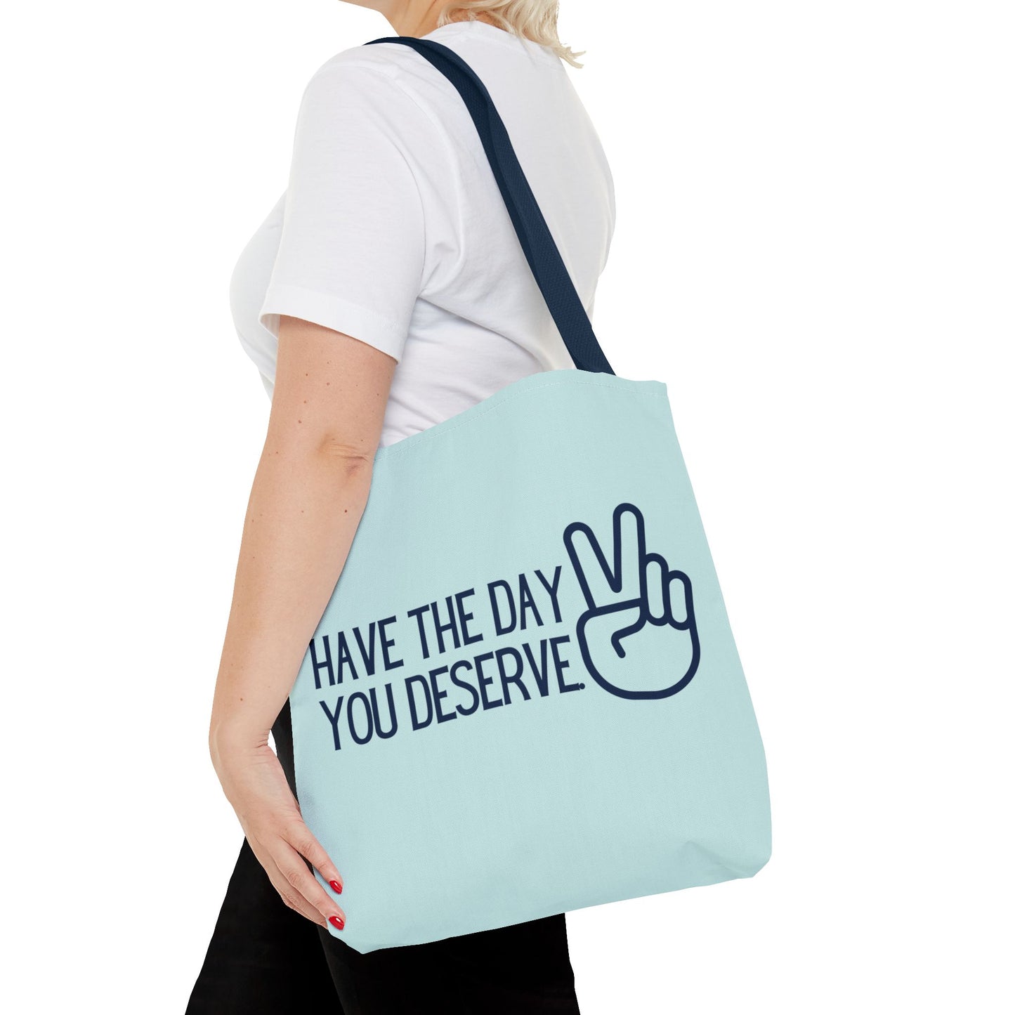 HAVE THE DAY YOU DESERVE Tote Bag