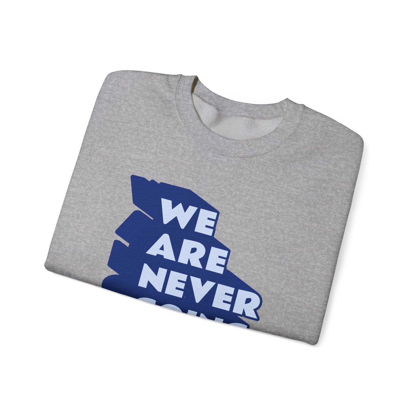 WE ARE NEVER GOING BACK Gender-Neutral Classic Sweatshirt