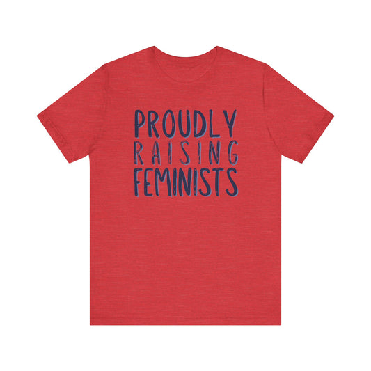 PROUDLY RAISING FEMINISTS Gender-Neutral Classic Tee