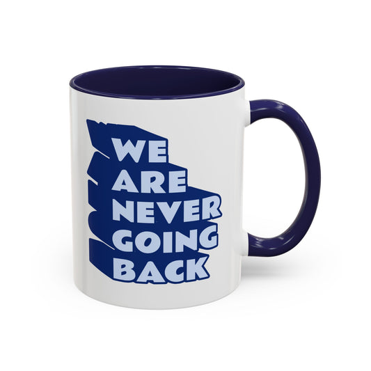 WE ARE NEVER GOING BACK Accent Coffee Mug