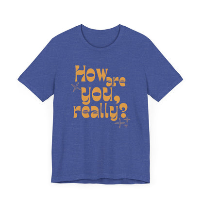 HOW ARE YOU DOING, REALLY? Gender-Neutral Classic Tee