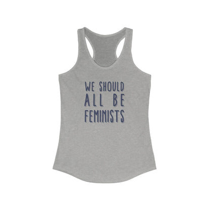 WE SHOULD ALL BE FEMINISTS Women's Ideal Racerback Tank