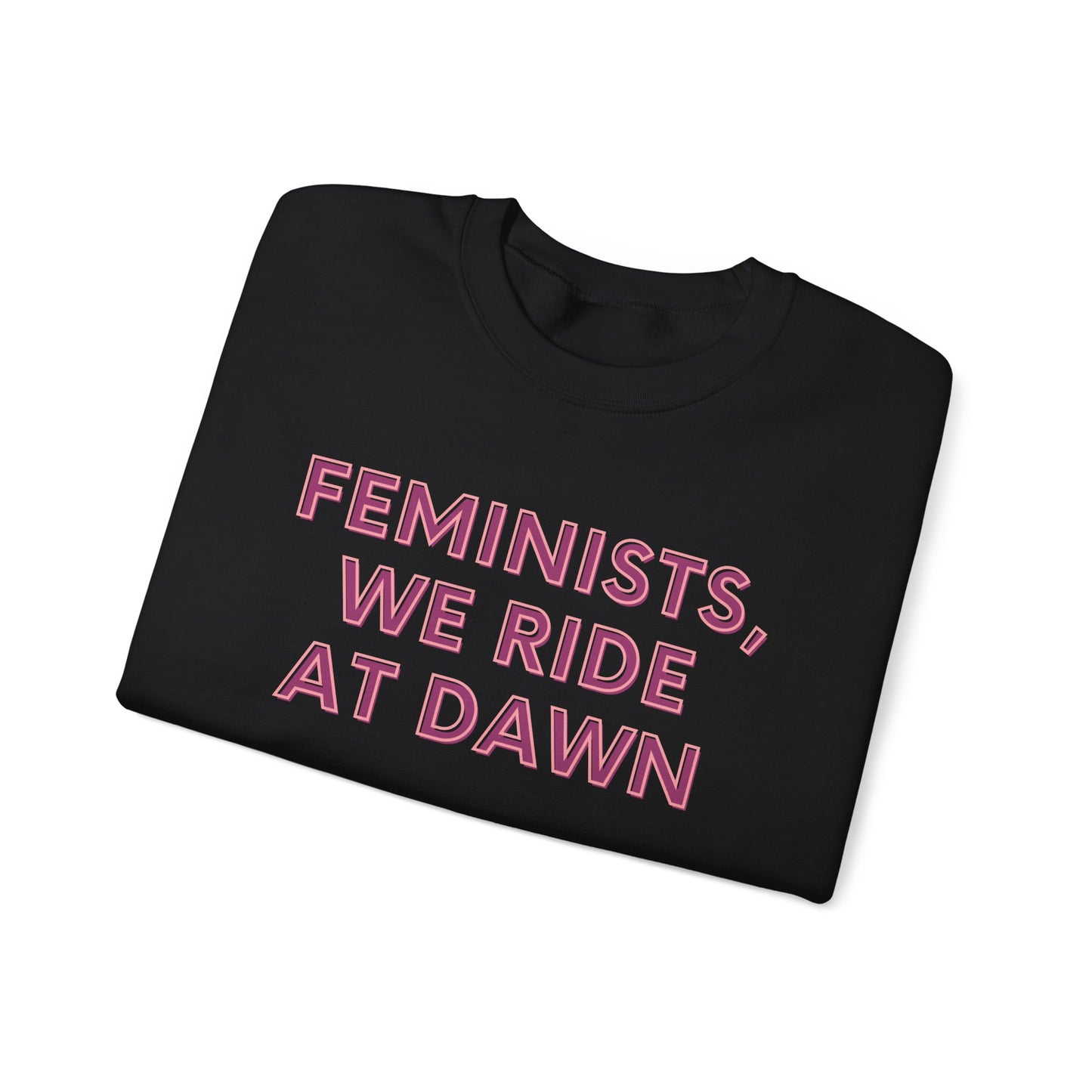 FEMINISTS, WE RIDE AT DAWN Classic Sweatshirt