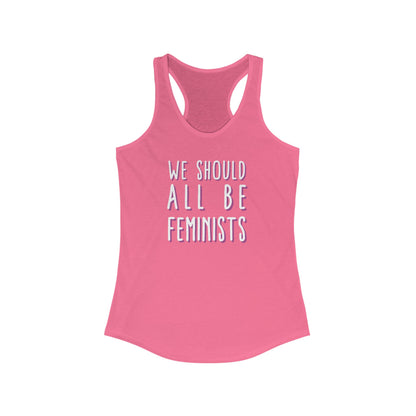 WE SHOULD ALL BE FEMINISTS Women's Ideal Racerback Tank