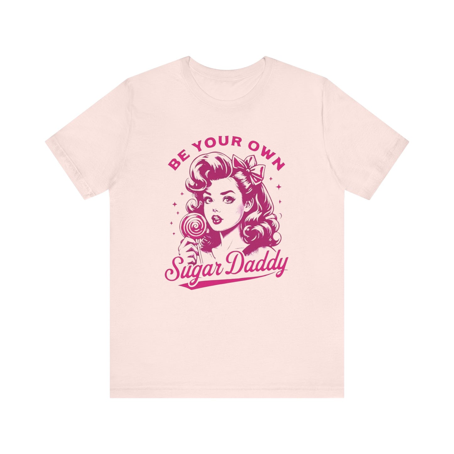 BE YOUR OWN SUGAR DADDY Gender-Neutral Classic Tee