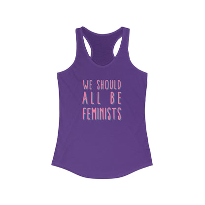 WE SHOULD ALL BE FEMINISTS Women's Ideal Racerback Tank