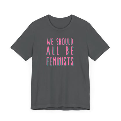 WE SHOULD ALL BE FEMINISTS Gender-Neutral Classic Tee