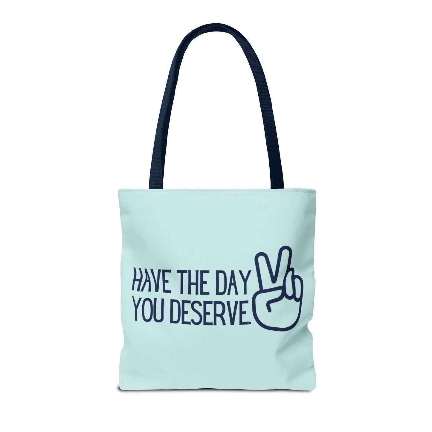 HAVE THE DAY YOU DESERVE Tote Bag